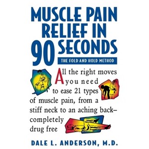 Muscle Pain Relief in 90 Seconds - by  Dale L Anderson (Paperback) - 1 of 1