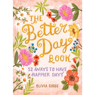 The Better Day Book - by  Olivia Gibbs (Hardcover)