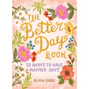 The Better Day Book - by  Olivia Gibbs (Hardcover) - 1 of 1
