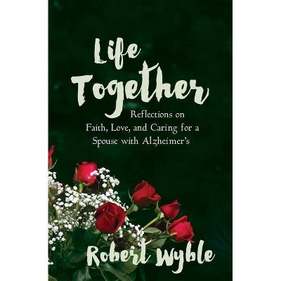 Life Together - by  Robert Wyble (Paperback)