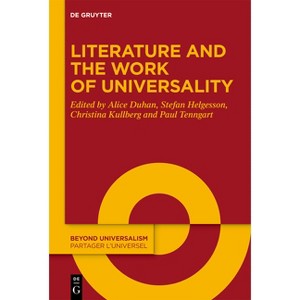 Literature and the Work of Universality - (Beyond Universalism / Partager l'Universel) (Hardcover) - 1 of 1