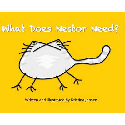 What Does Nestor Need? - by  Kristina Jensen (Hardcover)