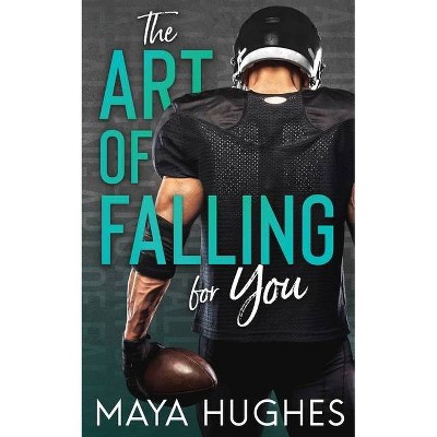 The Art of Falling for You - by  Maya Hughes (Paperback)