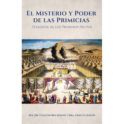 El Misterio y Poder de las Primicias - by  Celestin Ben Joseph & Dra Ginette Joseph (Paperback)