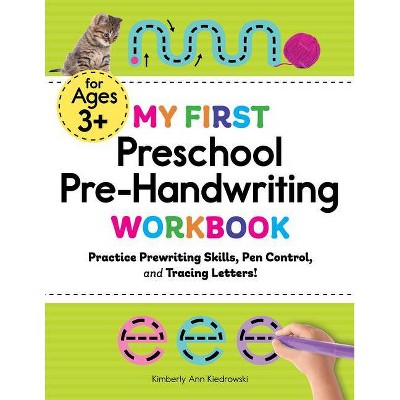 My First Preschool Pre-Handwriting Workbook - (My First Preschool Skills Workbook) by  Kimberly Ann Kiedrowski (Paperback)