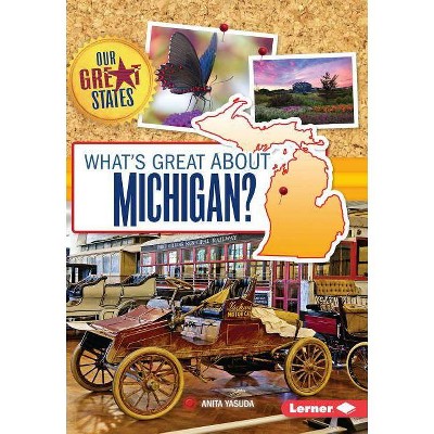 What's Great about Michigan? - (Our Great States) by  Anita Yasuda (Paperback)