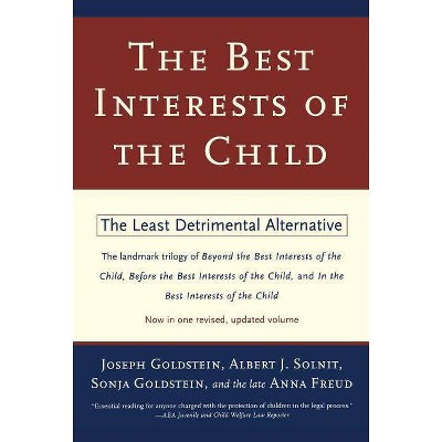 The Best Interests of the Child - by  Joseph Goldstein & Albert J Solnit & Sonja Goldstein & Anna Freud (Paperback)