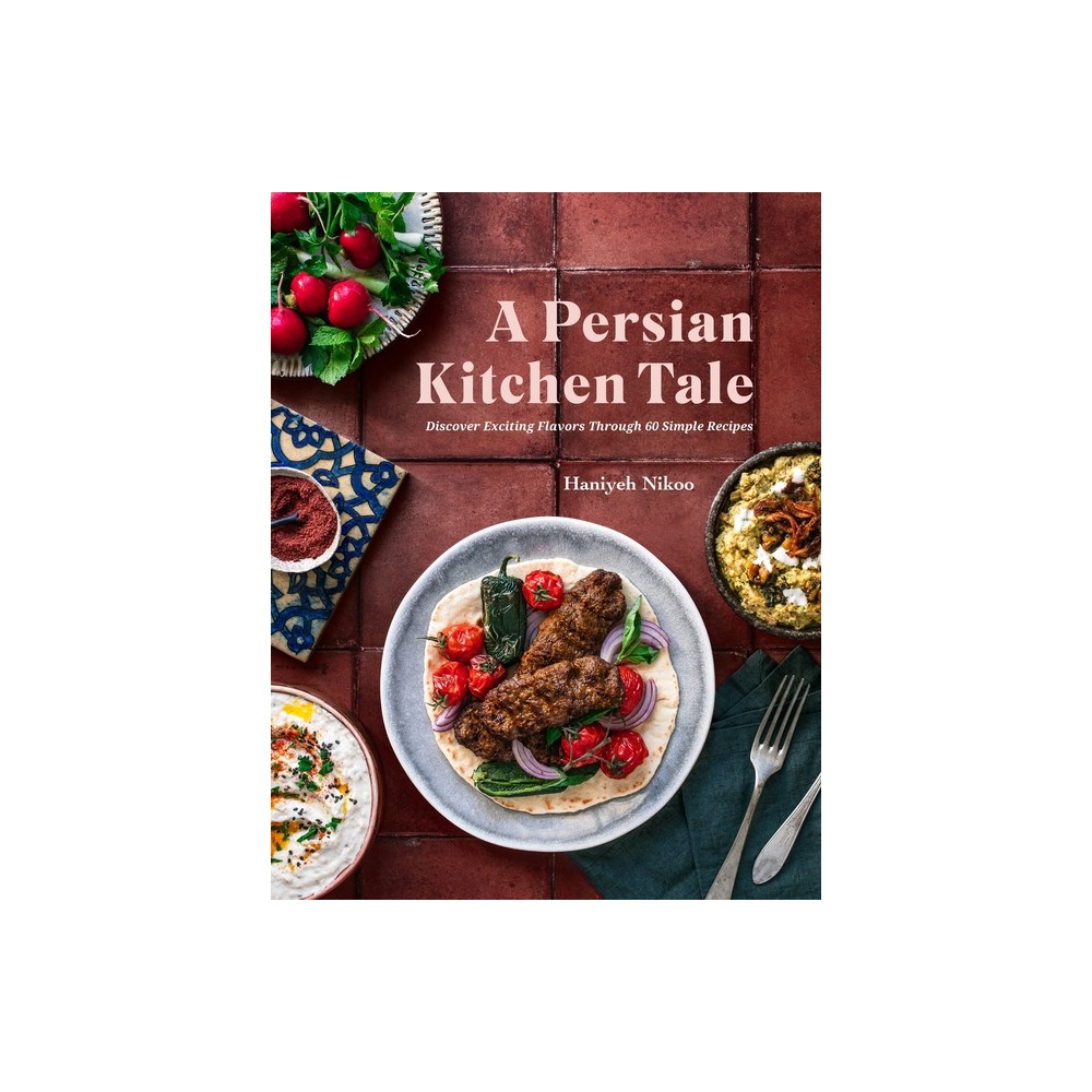 A Persian Kitchen Tale - by Haniyeh Nikoo (Hardcover)