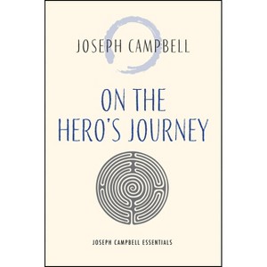 On the Hero's Journey - (Joseph Campbell Essentials) by  Joseph Campbell (Paperback) - 1 of 1