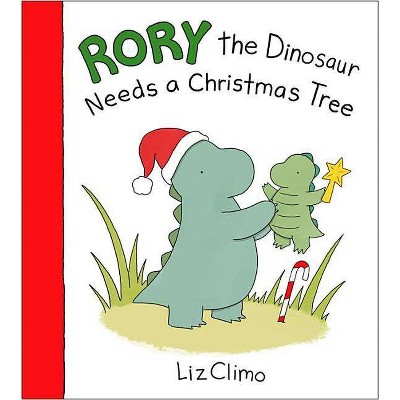 Rory the Dinosaur Needs a Christmas Tree - by  Liz Climo (Hardcover)