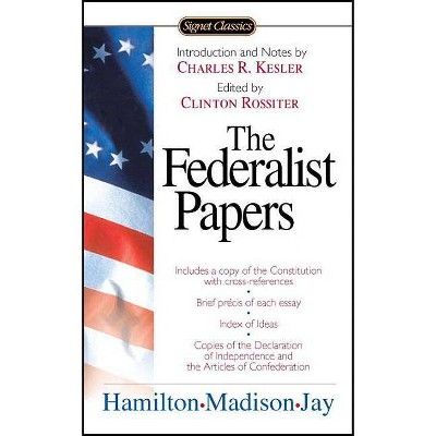 The Federalist Papers - (Signet Classics) by  Alexander Hamilton & James Madison & John Jay (Paperback)