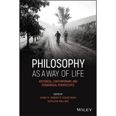 Philosophy as a Way of Life - (Metaphilosophy) by  James M Ambury & Tushar Irani & Kathleen Wallace (Paperback)