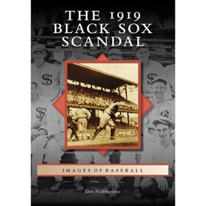 The 1919 Black Sox Scandal - (Images of Baseball) by  Dan Helpingstine (Paperback) - 1 of 1