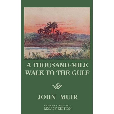 A Thousand-Mile Walk To The Gulf - Legacy Edition - (The Doublebit John Muir Collection) by  John Muir (Hardcover)