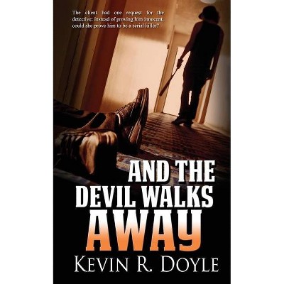 And the Devil Walks Away - by  Kevin R Doyle (Paperback)