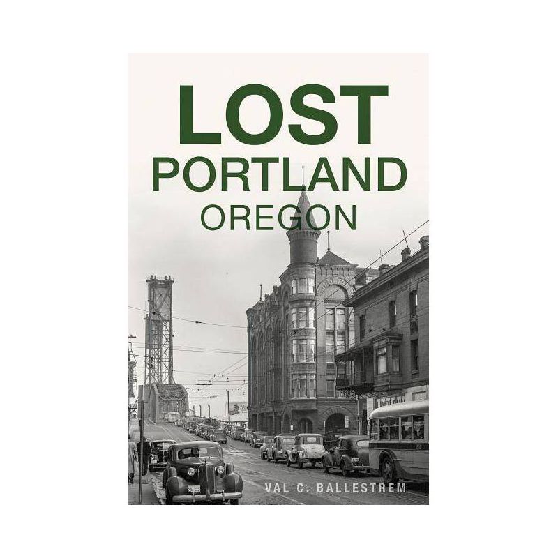 Lost Portland, Oregon - by Val C Ballestrem (Paperback), 1 of 2
