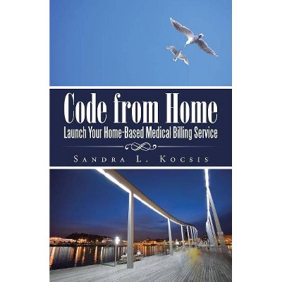 Code from Home - by  Sandra L Kocsis (Paperback)