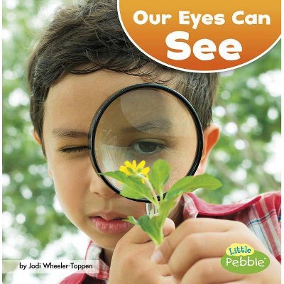 Our Eyes Can See - (Our Amazing Senses) by  Jodi Lyn Wheeler-Toppen (Paperback)