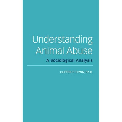  Understanding Animal Abuse - by  Clifton R Flynn (Paperback) 