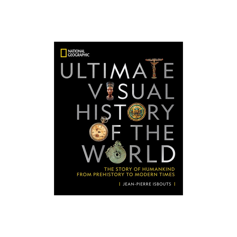 National Geographic Ultimate Visual History of the World - by Jean-Pierre Isbouts (Hardcover)