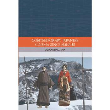 Contemporary Japanese Cinema Since Hana-Bi - (Traditions in World Cinema) by  Adam Bingham (Hardcover)