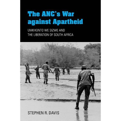 The Anc's War Against Apartheid - by  Stephen R Davis (Paperback)