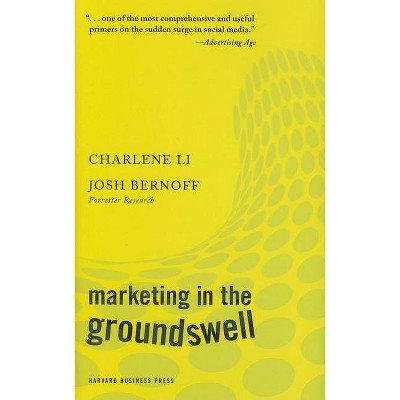 Marketing in the Groundswell - by  Charlene Li & Josh Bernoff (Hardcover)