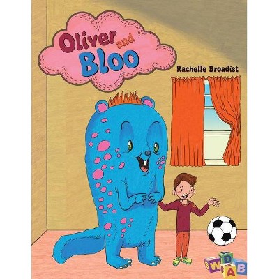 Oliver and Bloo - by  Rachelle Broadist (Paperback)