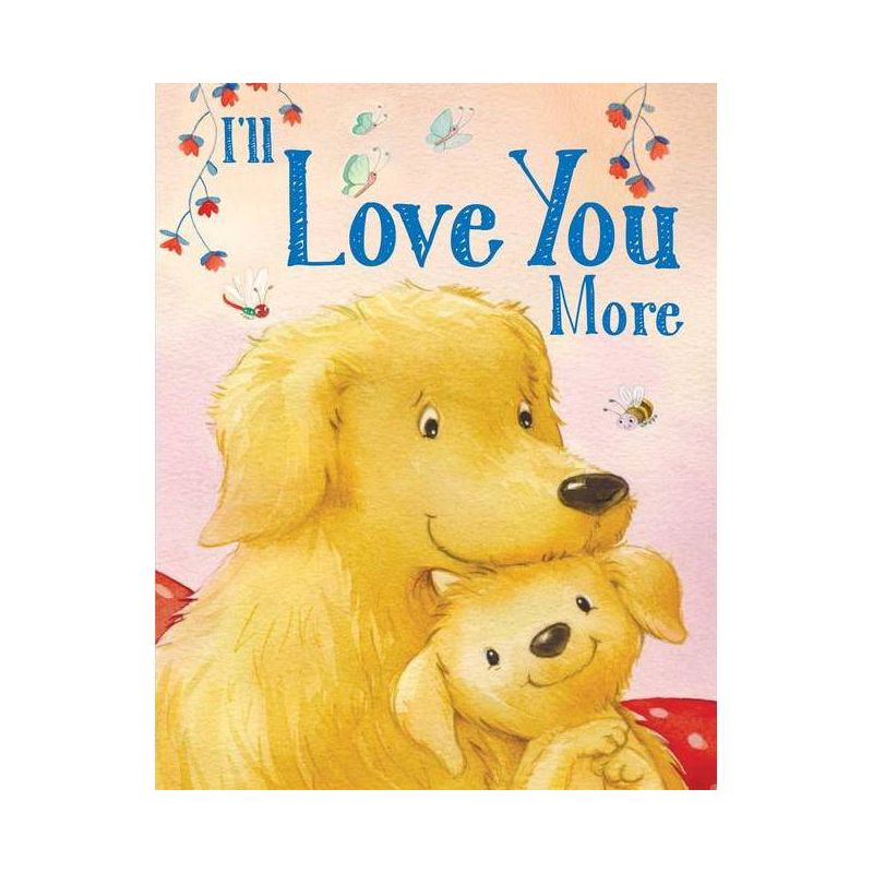 I'll Love You More - (Padded Board Books for Babies) by  Andi Landes (Board Book), 1 of 2