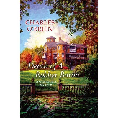 Death of a Robber Baron - (Gilded Age Mysteries (Kensington)) by  Charles O'Brien (Paperback)