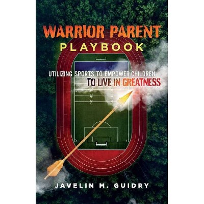 Warrior Parent Playbook - by  Javelin M Guidry (Paperback)