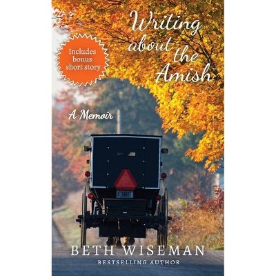 Writing About the Amish - by  Beth Wiseman (Paperback)