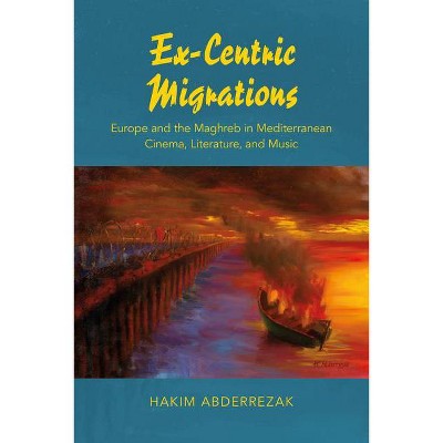 Ex-Centric Migrations - by  Hakim Abderrezak (Hardcover)