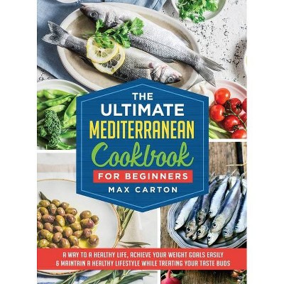 The Ultimate Mediterranean Cookbook for Beginners - Large Print by  Max Carton (Hardcover)