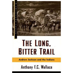 The Long, Bitter Trail - (Hill and Wang Critical Issues) by  Anthony Wallace (Paperback) - 1 of 1