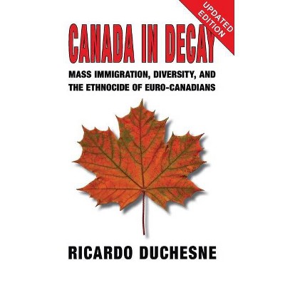 Canada In Decay - 3rd Edition by  Ricardo Duchesne (Paperback)