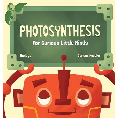 Photosynthesis - (Biology) by  Curious Noodles (Hardcover)