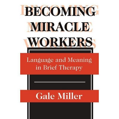 Becoming Miracle Workers - (Social Problems & Social Issues) by  Gale Miller (Paperback)