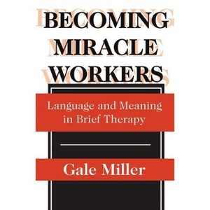 Becoming Miracle Workers - (Social Problems & Social Issues) by  Gale Miller (Paperback) - 1 of 1