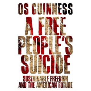 A Free People's Suicide - by  Os Guinness (Paperback) - 1 of 1