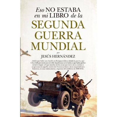 Eso No Estaba En Mi Libro de la Segunda Guerra Mundial (Bolsillo) - by  Jesus Hernandez (Paperback)