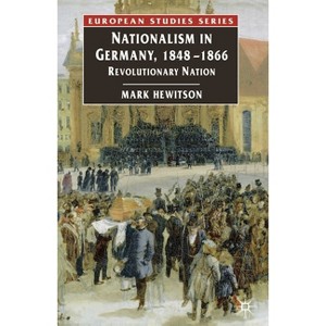 Nationalism in Germany, 1848-1866 - (Europe in Transition: The NYU European Studies) by  Mark Hewitson (Paperback) - 1 of 1
