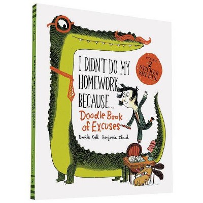 I Didn't Do My Homework Because Doodle Book of Excuses - (A Funny Thing Happened) by  Benjamin Chaud (Paperback)