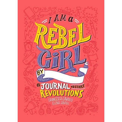 I Am a Rebel Girl - by  Elena Favilli & Francesca Cavallo (Hardcover)