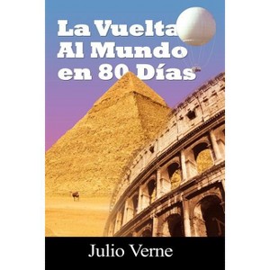 La Vuelta Al Mundo En 80 Dias - by  Julio Verne (Paperback) - 1 of 1