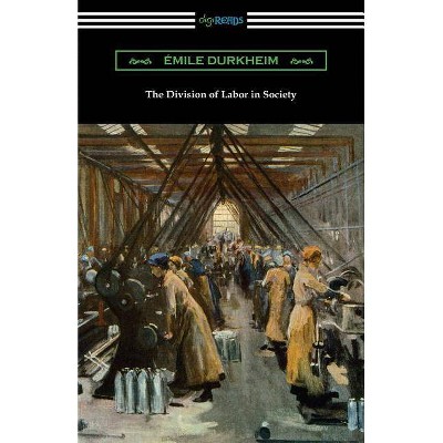 The Division of Labor in Society - by  Emile Durkheim (Paperback)