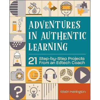 Adventures in Authentic Learning - by  Kristin Harrington (Paperback)