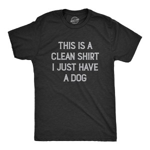 Mens This Is A Clean Shirt I Just Have A Dog Funny Puppy Pet Hair Joke Tee For Guys - Crazy Dog Men's T Shirt - 1 of 4
