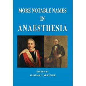 More Notable Names in Anaesthesia - by  Alistair G McKenzie (Paperback) - 1 of 1