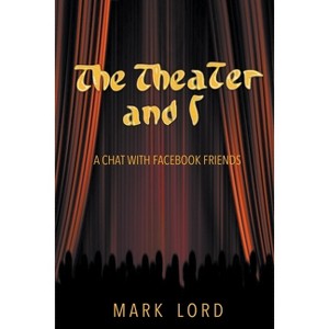 The Theater and I - by  Mark Lord (Paperback) - 1 of 1